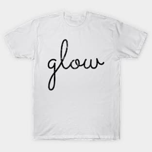 Glow. You got this. T-Shirt